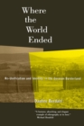 Image for Where the World Ended : Re-Unification and Identity in the German Borderland