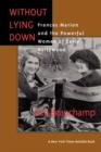 Image for Without Lying Down : Frances Marion and the Powerful Women of Early Hollywood
