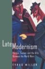 Image for Late Modernism : Politics, Fiction, and the Arts between the World Wars