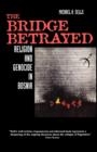 Image for The bridge betrayed  : religion and genocide in Bosnia