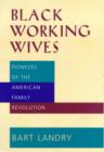 Image for Black Working Wives : Pioneers of the American Family Revolution