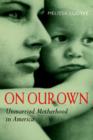 Image for On Our Own : Unmarried Motherhood in America