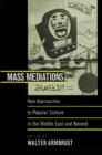 Image for Mass mediations  : new approaches to popular culture in the Middle East and beyond