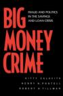 Image for Big money crime  : fraud and politics in the savings and loan crisis