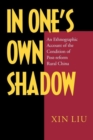 Image for In one&#39;s own shadow  : an ethnographic account of the condition of post-reform rural China
