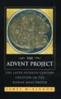 Image for The Advent Project : The Later Seventh-Century Creation of the Roman Mass Proper