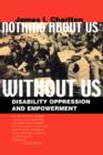 Image for Nothing about us without us  : disability oppression and empowerment
