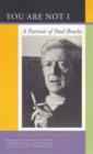 Image for You Are Not I : A Portrait of Paul Bowles
