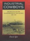 Image for Industrial cowboys  : Miller &amp; Lux and the transformation of the Far West, 1850-1920