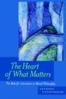 Image for The heart of what matters  : the role for literature in moral philosophy