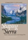Image for Shaping the Sierra  : nature, culture, and conflict in the changing west