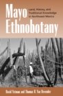 Image for Mayo ethnobotany  : land, history, and traditional knowledge in northwest Mexico