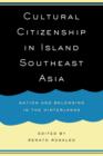 Image for Cultural citizenship in island Southeast Asia  : nation and belonging in the hinterlands