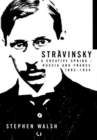 Image for Stravinsky : A Creative Spring, Russia and France 1882-1934