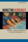 Image for Marketing Democracy : Power and Social Movements in Post-Dictatorship Chile