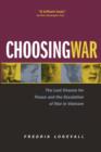Image for Choosing war  : the lost chance for peace and the escalation of war in Vietnam