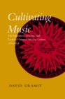 Image for Cultivating music  : the aspirations, interests, and limits of German musical culture, 1770-1848