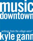 Image for Music downtown  : writings from the Village voice