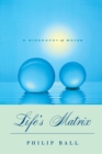Image for Life&#39;s Matrix : A Biography of Water