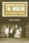 Image for Remaking the modern  : space, relocation, and the politics of identity in a global Cairo