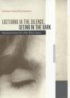 Image for Listening in the silence, seeing in the dark  : reconstructing life after brain injury