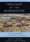 Image for Twilight of the mammoths  : ice age extinctions and the rewilding of America