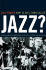 Image for What is this thing called jazz?  : African American musicians as artists, critics, and activists