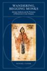 Image for Wandering, Begging Monks : Spiritual Authority and the Promotion of Monasticism in Late Antiquity