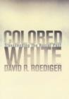 Image for Colored white  : transcending the racial past
