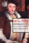 Image for The boy king  : Edward VI and the protestant reformation