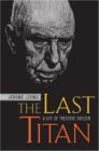 Image for The last titan  : a life of Theodore Dreiser