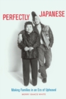 Image for Perfectly Japanese  : making families in an era of upheaval