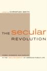 Image for The secular revolution  : power, interests, and conflict in the secularization of American public life