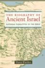Image for The biography of ancient Israel  : national narratives in the Bible