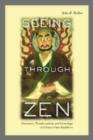 Image for Seeing through zen  : encounter, transformation, and genealogy in Chinese Chan Buddhism