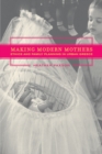 Image for Making modern mothers  : ethics and family planning in urban Greece