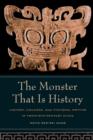 Image for The monster that is history  : history, violence, and fictional writing in twentieth-century China