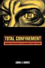 Image for Total confinement  : madness and reason in the maximum security prison
