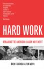 Image for Hard work  : remaking the American labor movement