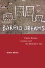 Image for Barrio dreams  : Puerto Ricans, Latinos, and the neoliberal city