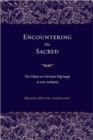Image for Encountering the sacred  : the debate on Christian pilgrimage in late antiquity
