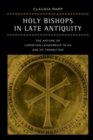 Image for Holy bishops in late antiquity  : the nature of Christian leadership in an age of transition