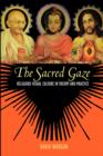 Image for The sacred gaze  : religious visual culture in theory and practice