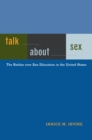 Image for Talk about sex  : the battles over sex education in the United States