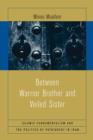 Image for Between warrior brother and veiled sister  : Islamic fundamentalism and the politics of patriarchy in Iran