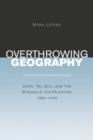 Image for Overthrowing geography  : Jaffa, Tel Aviv, and the struggle for Palestine, 1880-1948
