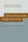 Image for Colonialism in question  : theory, knowledge, history