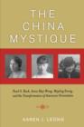 Image for The China mystique  : Pearl S. Buck, Anna May Wong, Mayling Soong, and the transformation of American Orientalism