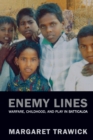 Image for Enemy lines  : warfare, childhood, and play in Batticaloa