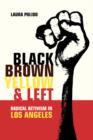 Image for Black, brown, yellow, and left  : radical activism in Southern California